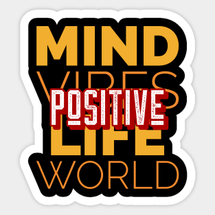 Positive mind vibes life world motivational inspirational tshirt Sticker